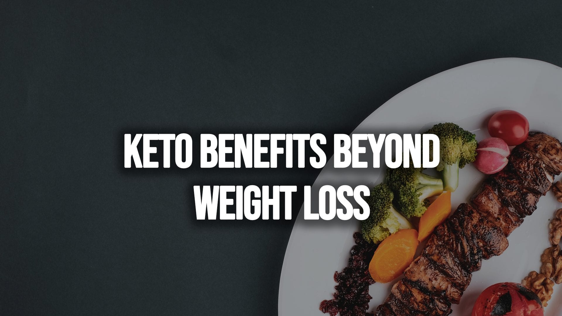 Benefits of a Ketogenic Diet Beyond Weight Loss - Keto